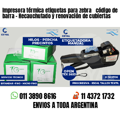 Impresora térmica etiquetas para zebra  código de barra - Recauchutado y renovación de cubiertas